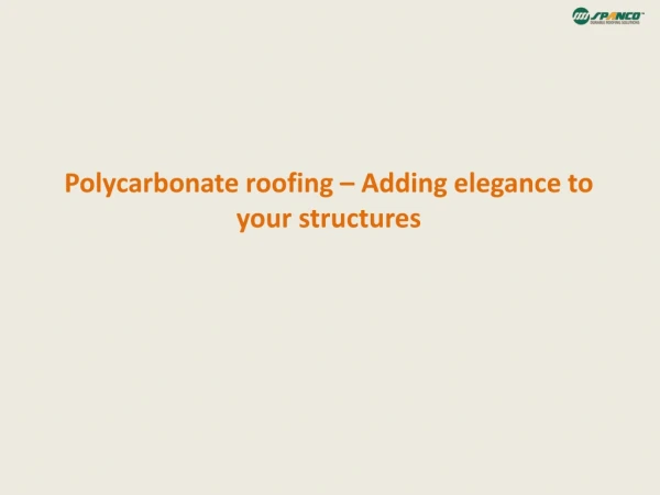 Polycarbonate roofing – Adding elegance to your structures