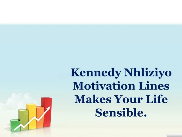 Kennedy Nhliziyo Motivation Lines Makes Your Life Sensible.