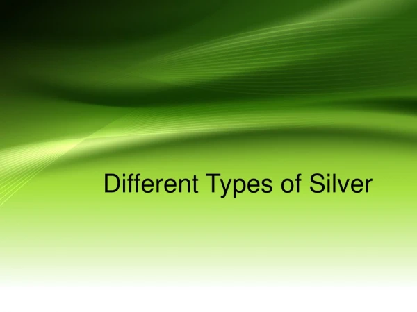Different Types of Silver