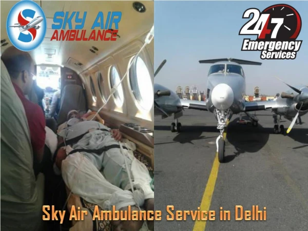 Shift your Patient from Delhi by Sky Air Ambulance with Medical Team