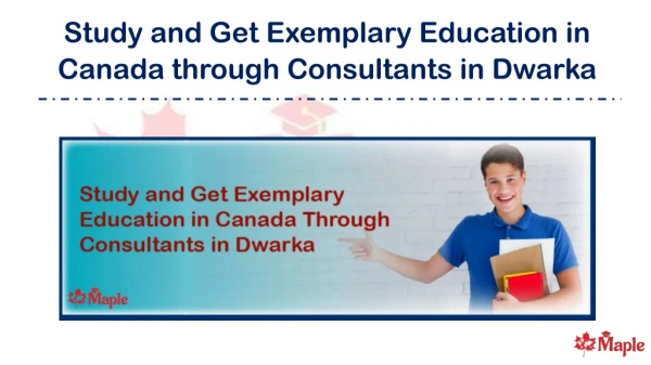 Study and Get Exemplary Education in Canada Through Consultants in Dwarka