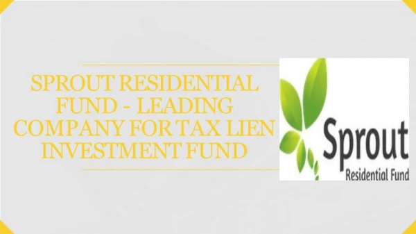 Sprout Residential fund - leading company for tax lien investment fund