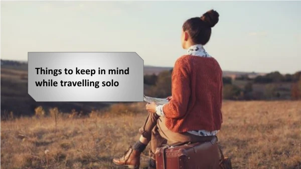 Things to keep in mind while travelling solo