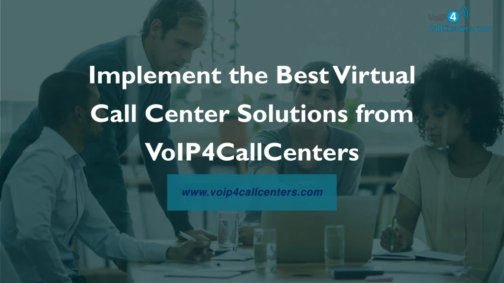 implement the best virtual call center solutions from voip4callcenters