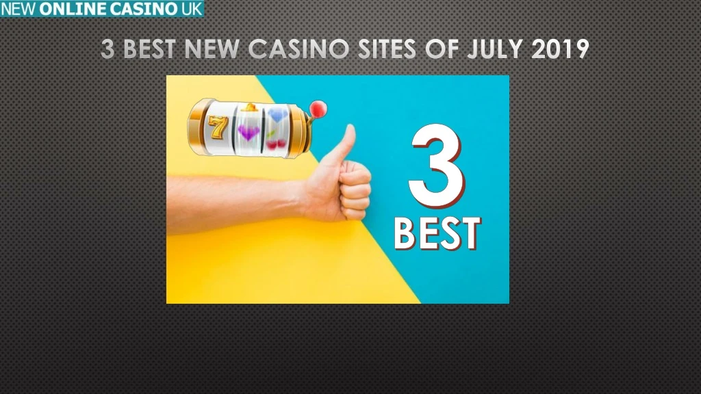 3 best new casino sites of july 2019