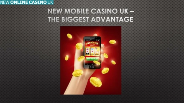 New Mobile Casino UK - the Biggest Advantage