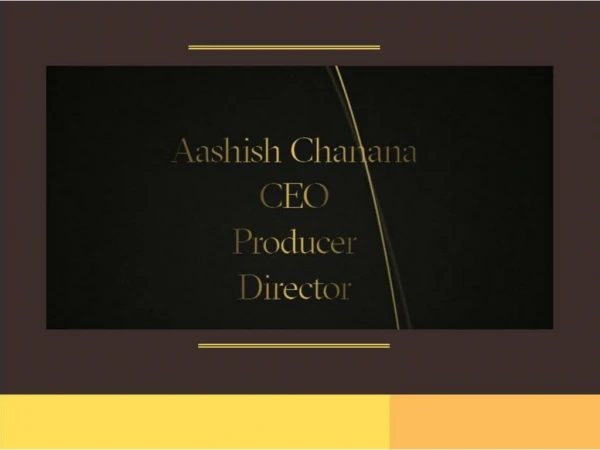 Aashish Chanana : CEO Producer and Director