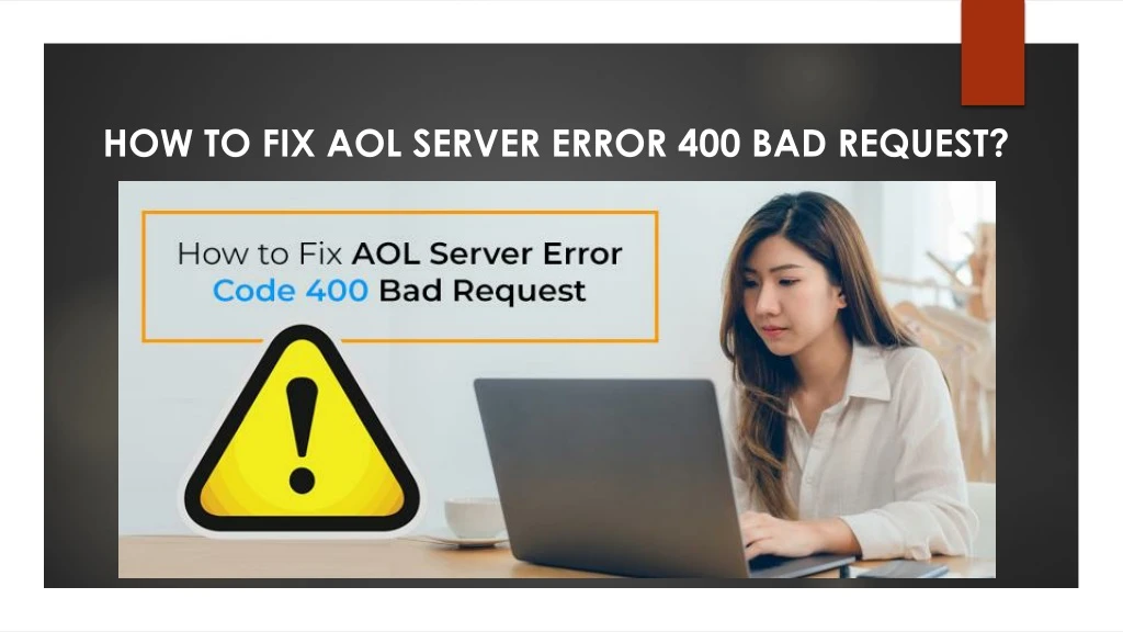 how to fix aol server error 400 bad request