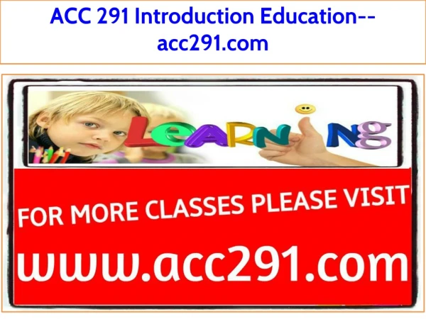ACC 291 Introduction Education--acc291.com