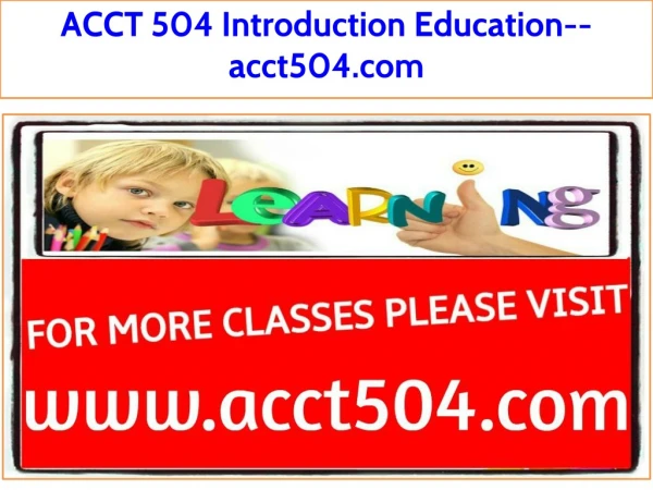 ACCT 504 Introduction Education--acct504.com