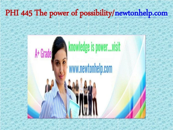 PHI 445 The power of possibility/newtonhelp.com