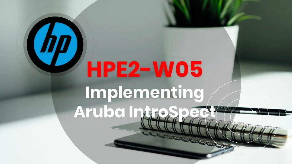 hpe2 w05 implementing aruba introspect