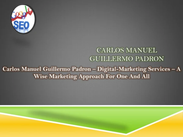 Carlos Manuel Guillermo Padron - Digital-Marketing Services - A Wise Marketing Approach For One And All