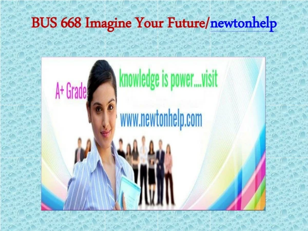 BUS 668 Imagine Your Future/newtonhelp.com   