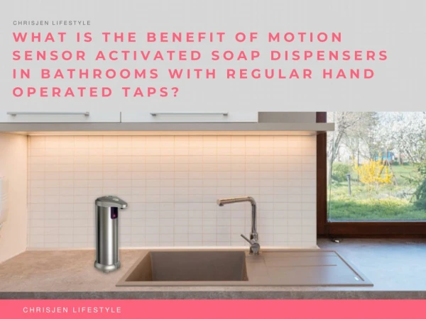 "What is the benefit of motion sensor activated soap dispensers in bathrooms with regular hand operated taps_"