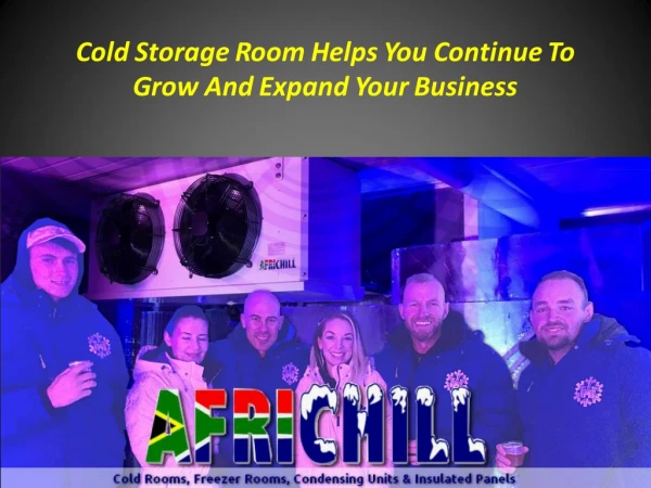 Cold Storage Room Helps You Continue To Grow And Expand Your Business
