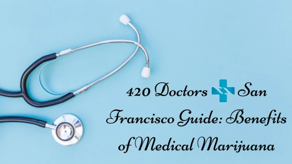 420 Doctors San Francisco Guide: Benefits of Medical Marijuana.