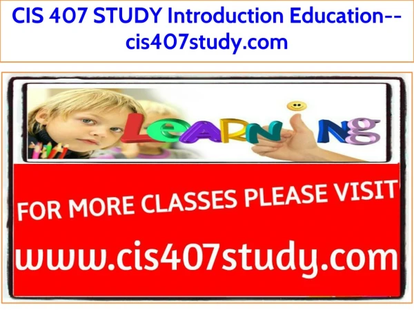 CIS 407 STUDY Introduction Education--cis407study.com