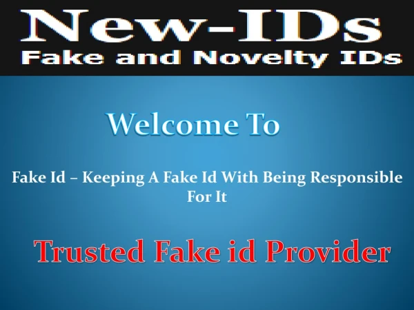 Fake Id – Keeping A Fake Id With Being Responsible For It
