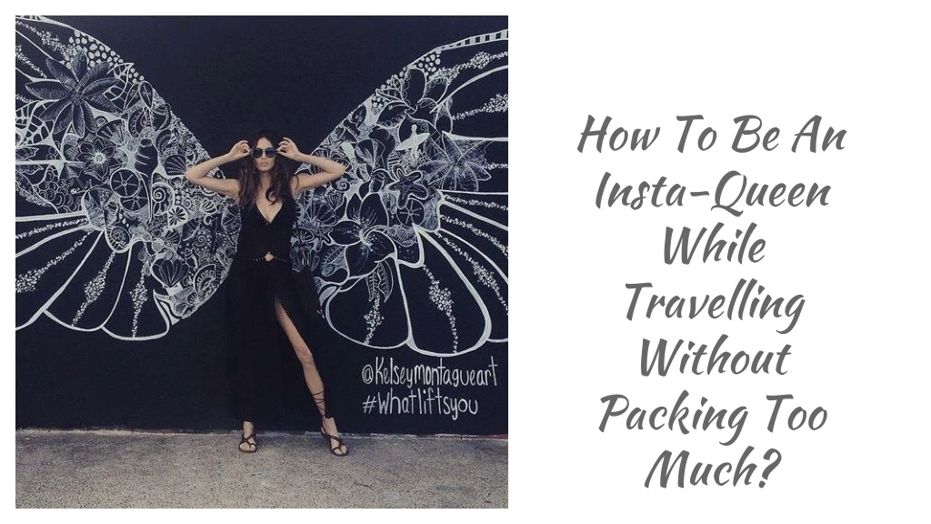 how to be an insta queen while travelling without