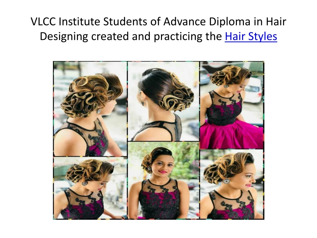 vlcc institute students of advance diploma in hair designing created and practicing the hair styles