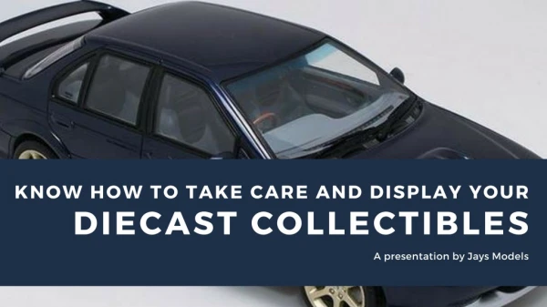 Know How To Take Care And Display Your Diecast Collectibles