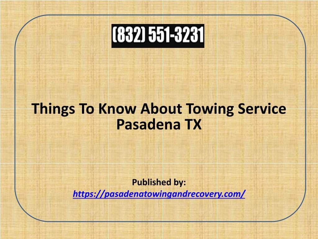 things to know about towing service pasadena tx published by https pasadenatowingandrecovery com