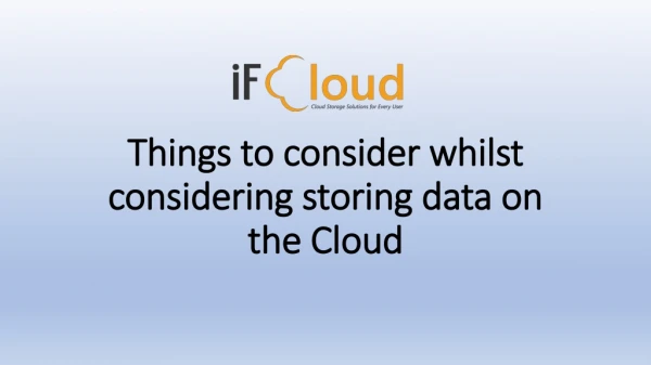 Things to consider whilst considering storing data on the Cloud
