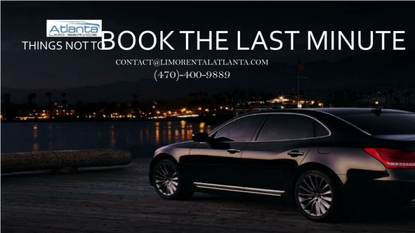 Things Not To Book The Last Minute (Limo Rental Atlanta)