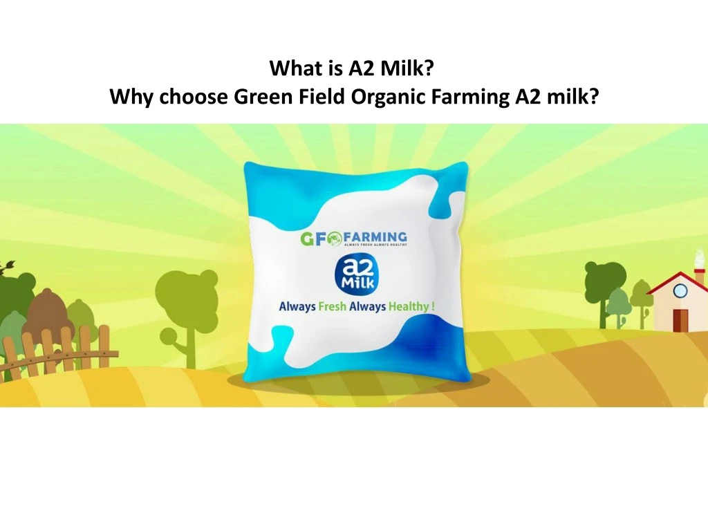 what is a2 milk why choose green field organic