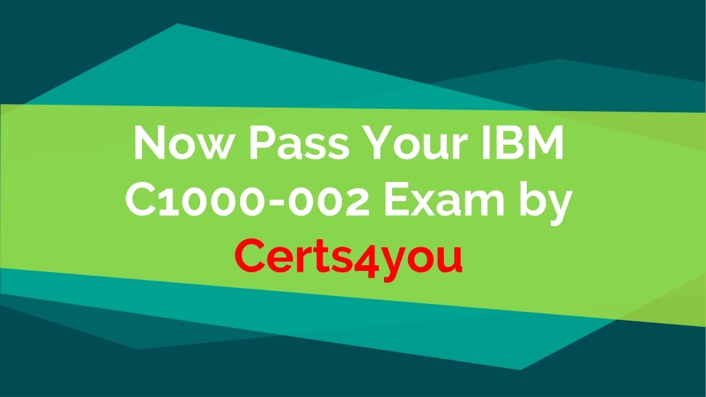 now pass your ibm c1000 002 exam by certs4you