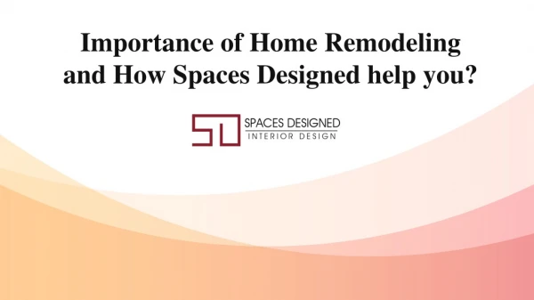 Importance of Home Remodeling and How Spaces Designed help you?