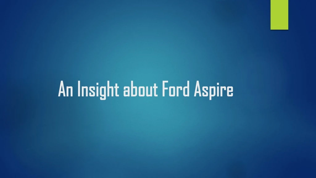 an insight about ford aspire an insight about