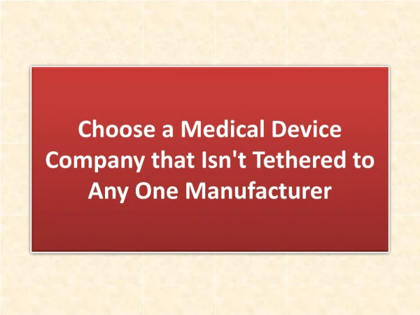 Choose a Medical Device Company that Isn't Tethered to Any One Manufacturer