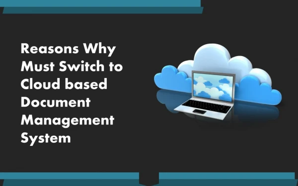 Reasons Why Must Switch to Cloud Based Document Management System