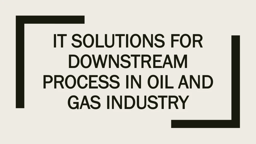 it solutions for downstream process in oil and gas industry