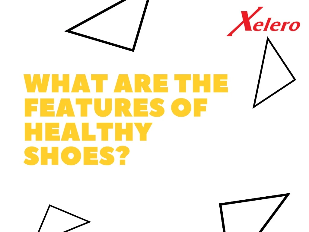 what are the features of healthy shoes
