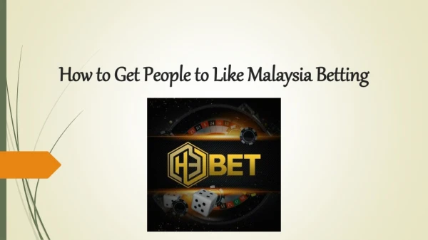 How to Get People to Like Malaysia Betting
