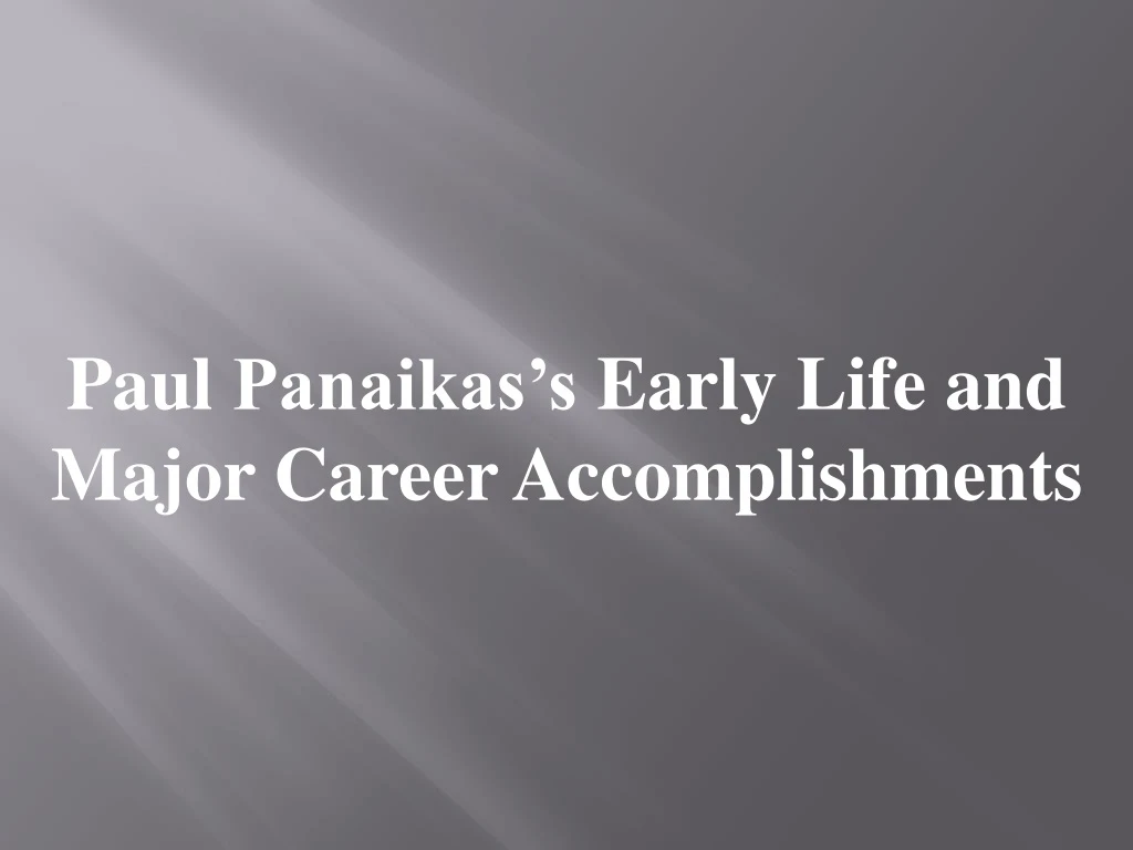 paul panaikas s early life and major career