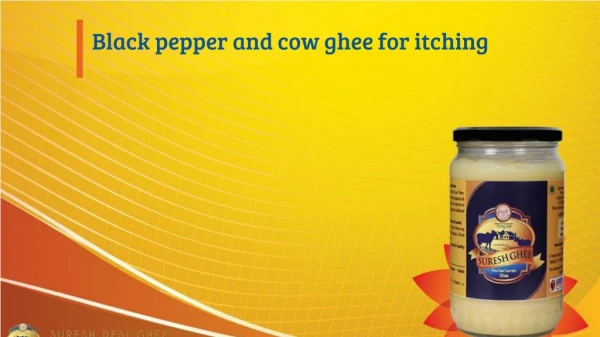 black pepper and cow ghee for itching