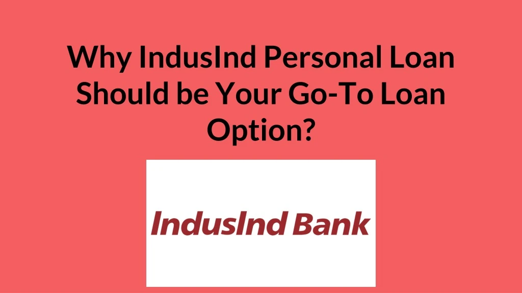 why indusind personal loan should be your go to loan option