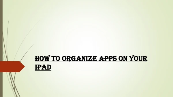 HOW TO OEGANIZE APPS ON YOUR I PAD