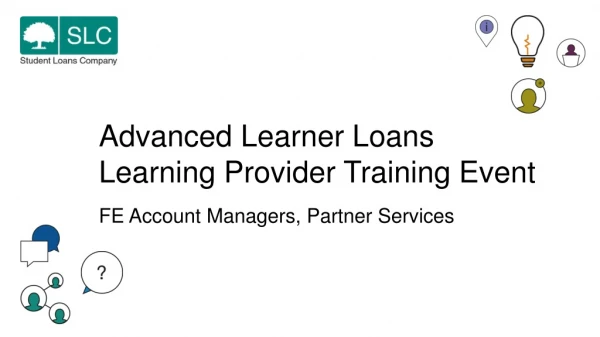 Advanced Learner Loans Learning Provider Training Event FE Account Managers, Partner Services