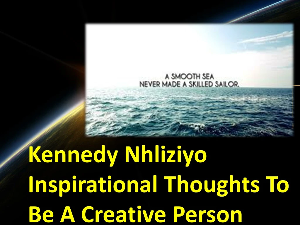 kennedy nhliziyo inspirational thoughts to be a creative person