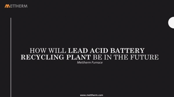 How Will Lead Acid Battery Recycling Plant Be In The Future