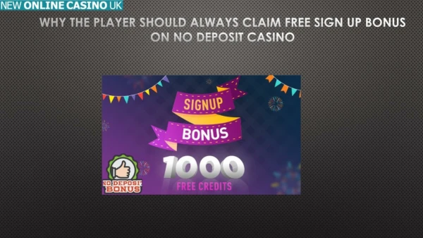 Why the Player Should Always Claim Free Sign Up Bonus on No Deposit Casino