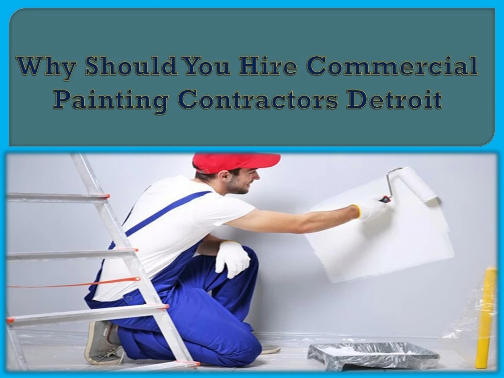 why should you hire commercial painting contractors detroit