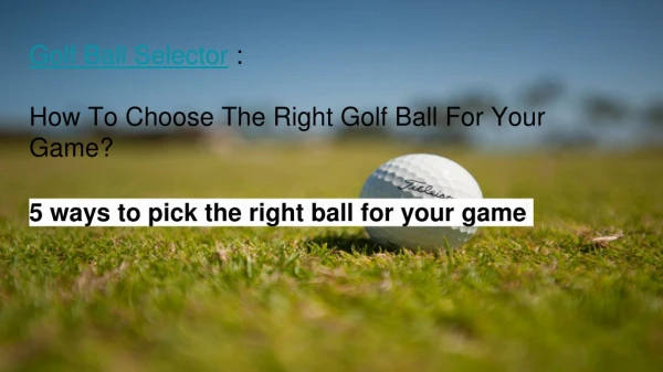 Golf Ball Selector: Know Which Ball to Use and How to Select