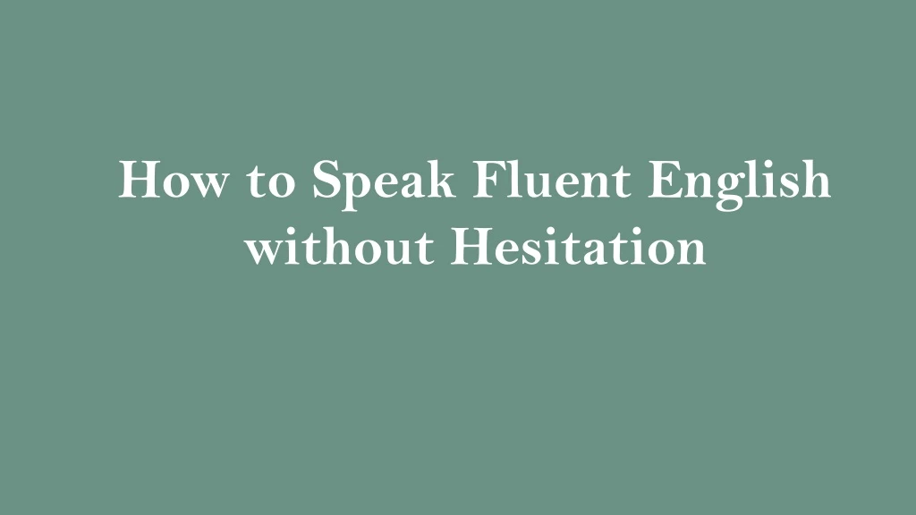 how to speak fluent english without hesitation
