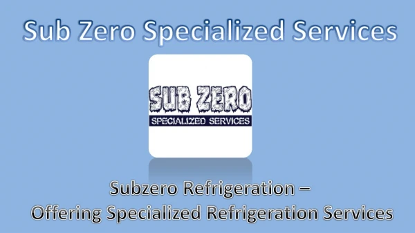 Subzero Refrigeration – Offering Specialized Refrigeration Services